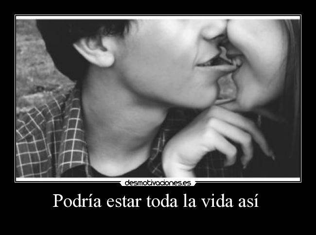 Podría estar toda la vida así  - 