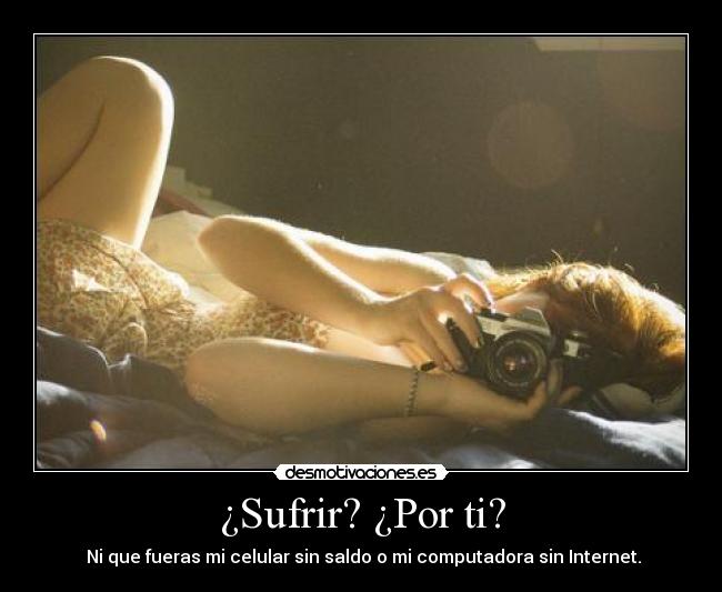 ¿Sufrir? ¿Por ti? - 