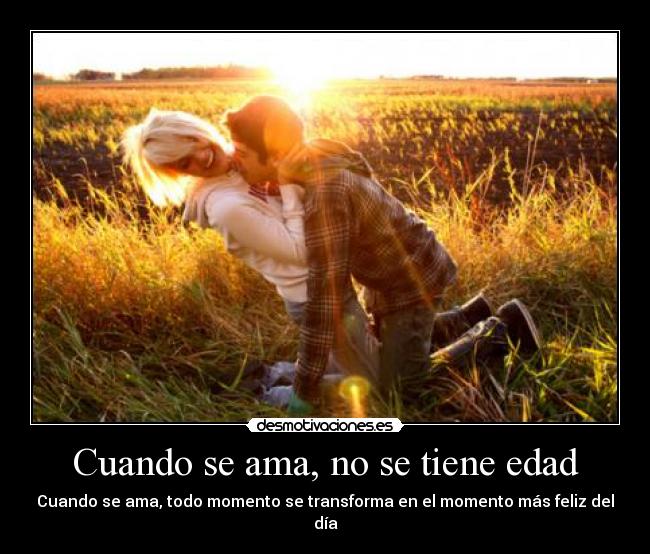 Cuando se ama, no se tiene edad - Cuando se ama, todo momento se transforma en el momento más feliz del día
