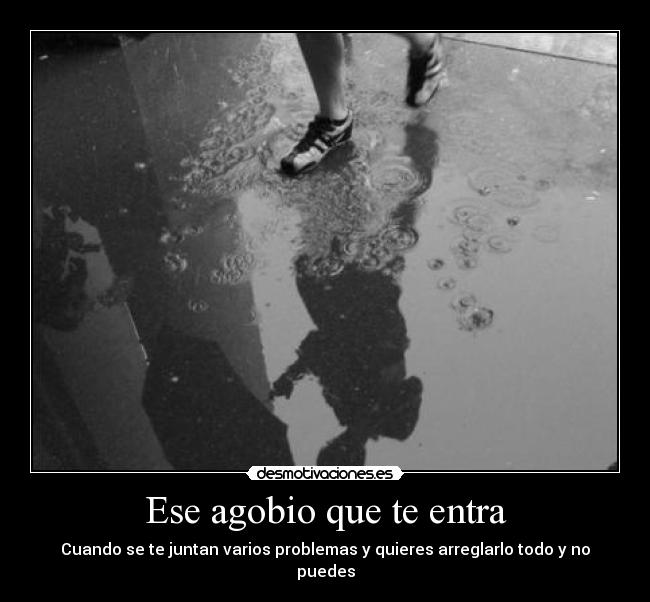Ese agobio que te entra - 