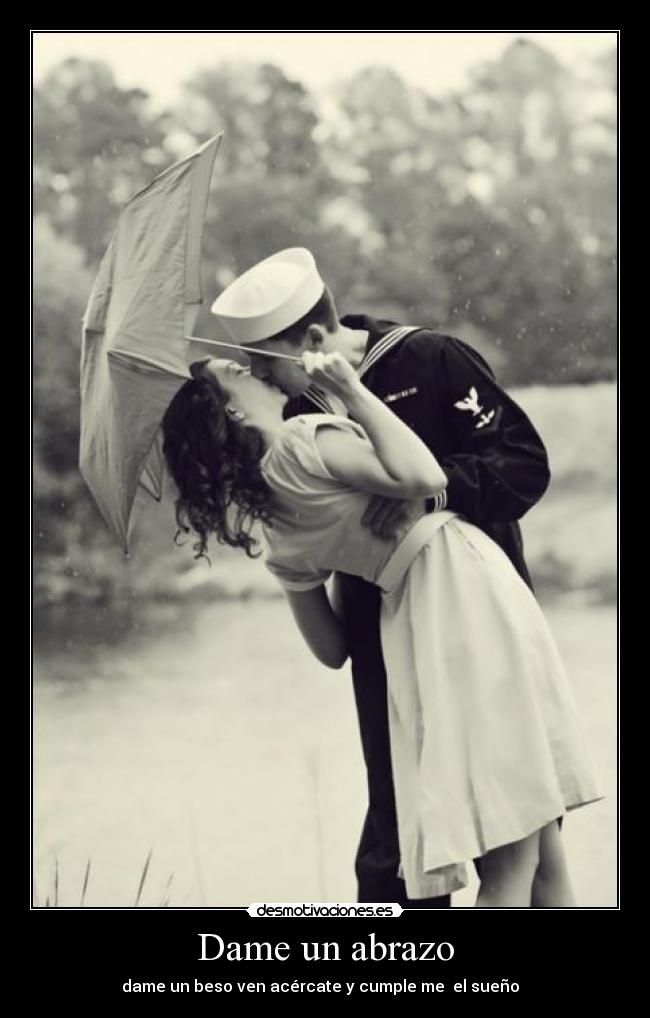Dame un abrazo - dame un beso ven acércate y cumple me el sueño ♥