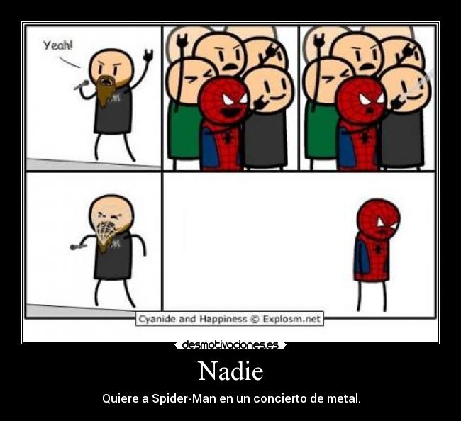 Nadie - Quiere a Spider-Man en un concierto de metal.