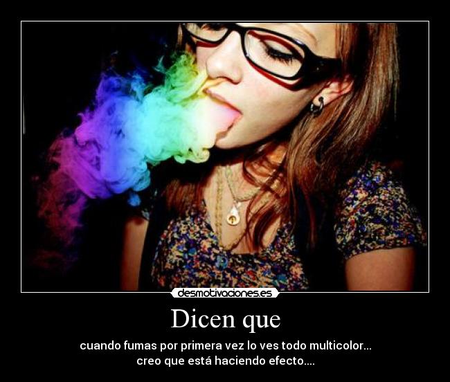 Dicen que - cuando fumas por primera vez lo ves todo multicolor...
creo que está haciendo efecto....