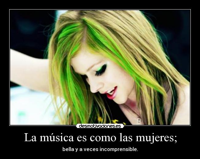 La música es como las mujeres; - 