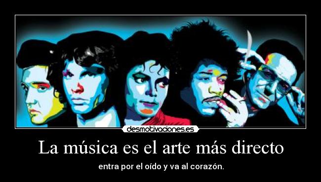 La música es el arte más directo - entra por el oído y va al corazón.