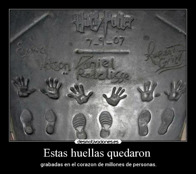 Estas huellas quedaron  - grabadas en el corazon de millones de personas.