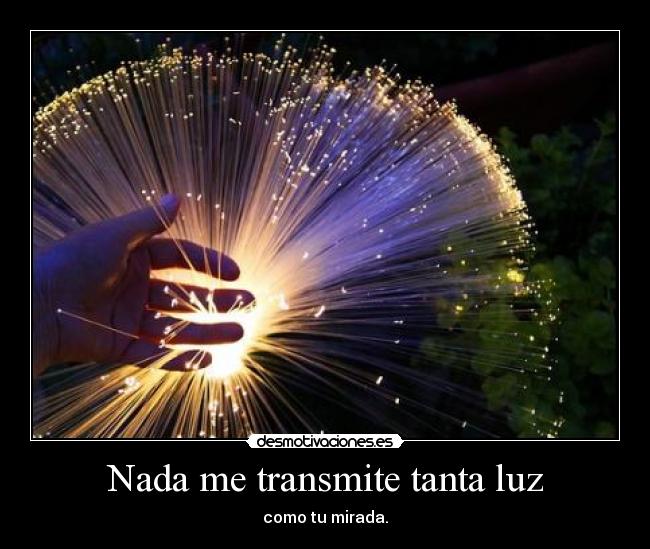 Nada me transmite tanta luz -