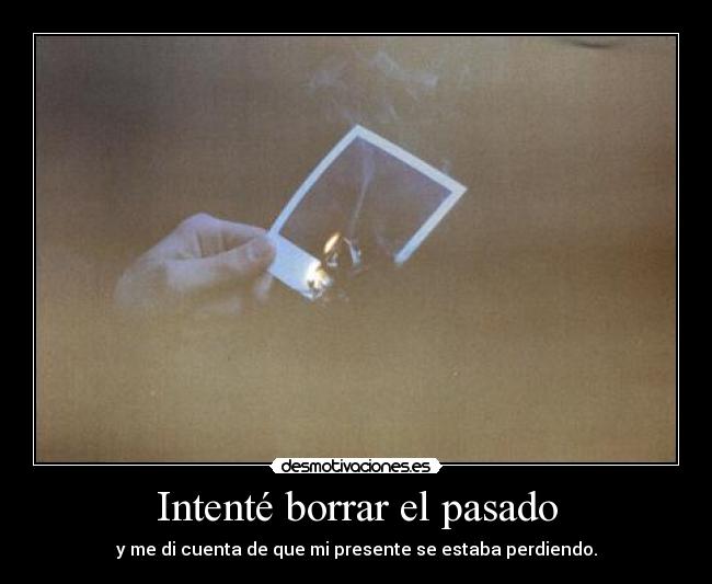Intenté borrar el pasado -