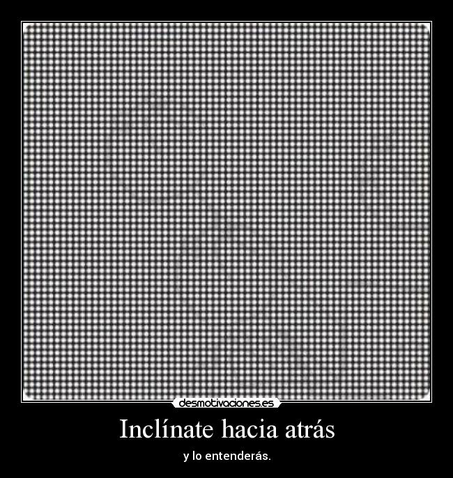 Inclínate hacia atrás - y lo entenderás.