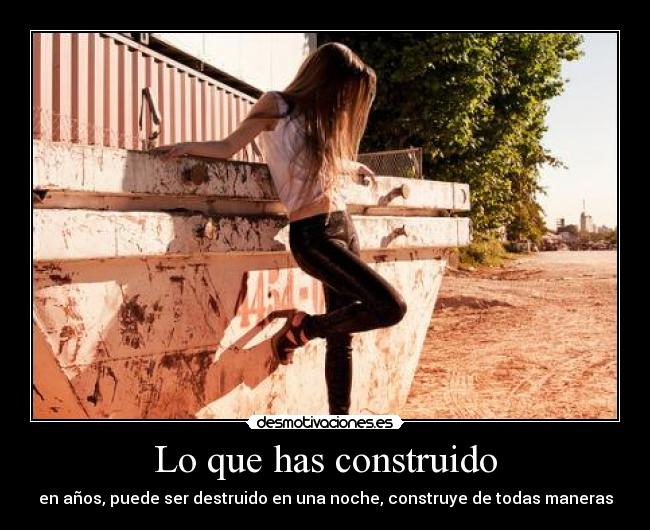 Lo que has construido -
