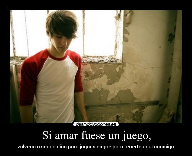 Si amar fuese un juego, - 
