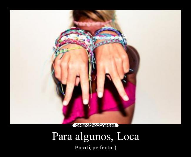 Para algunos, Loca - 