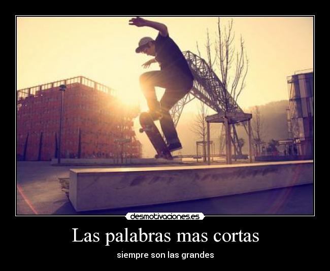 Las palabras mas cortas - siempre son las grandes