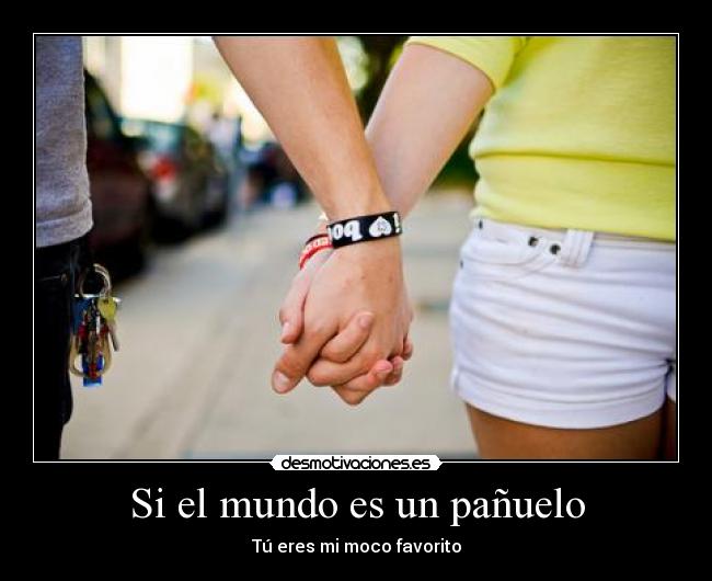 Si el mundo es un pañuelo - Tú eres mi moco favorito