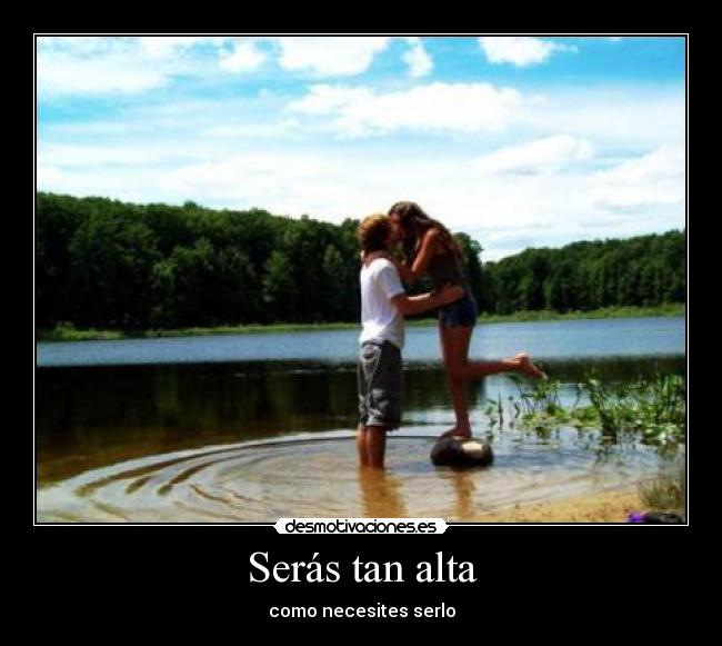 Serás tan alta - como necesites serlo