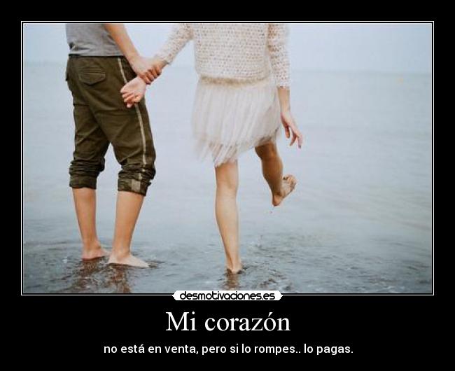Mi corazón - no está en venta, pero si lo rompes.. lo pagas.