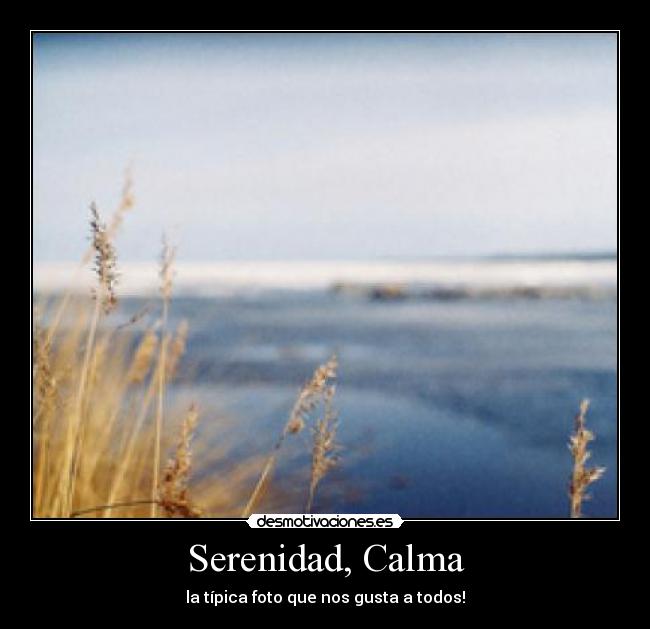 Serenidad, Calma - la típica foto que nos gusta a todos!