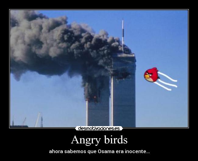 Angry birds - ahora sabemos que Osama era inocente...