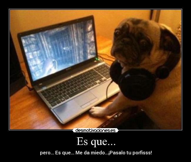 Es que... - pero... Es que... Me da miedo...¡Pasalo tu porfisss!