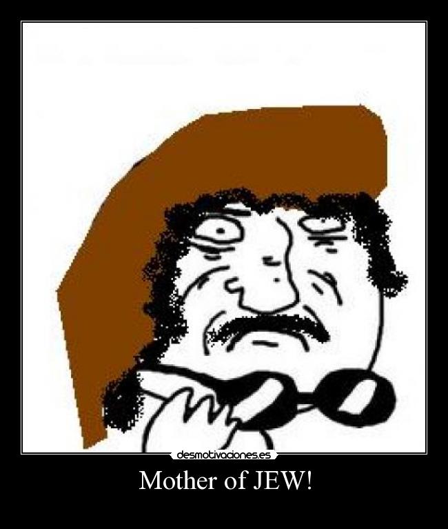 Mother of JEW! - 