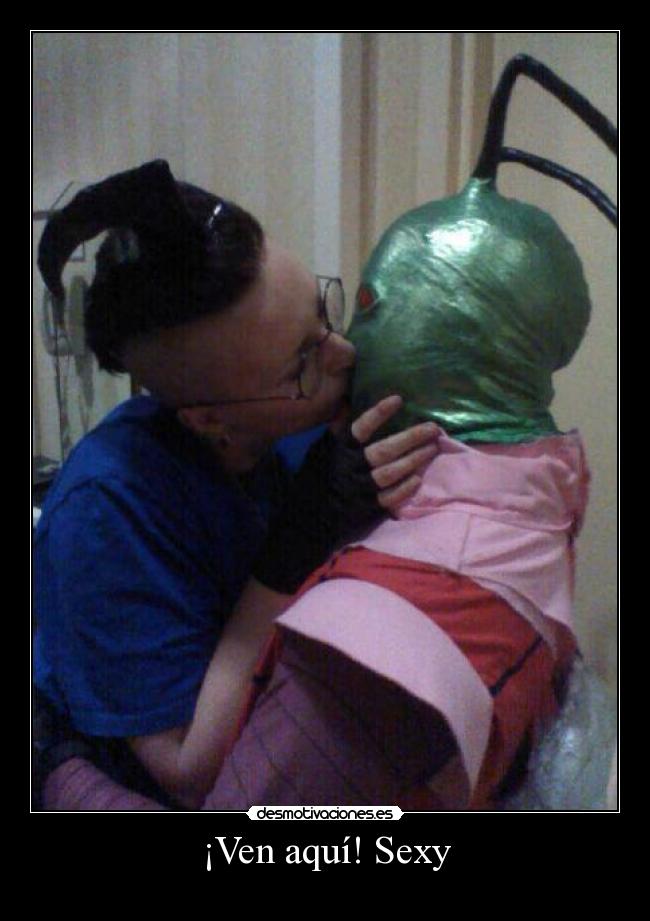 ¡Ven aquí! Sexy -