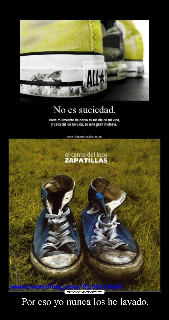 Por eso yo nunca los he lavado. -