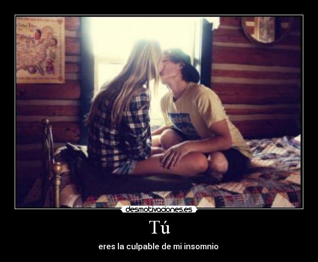 Tú - eres la culpable de mi insomnio