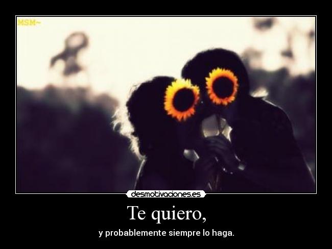 Te quiero, -