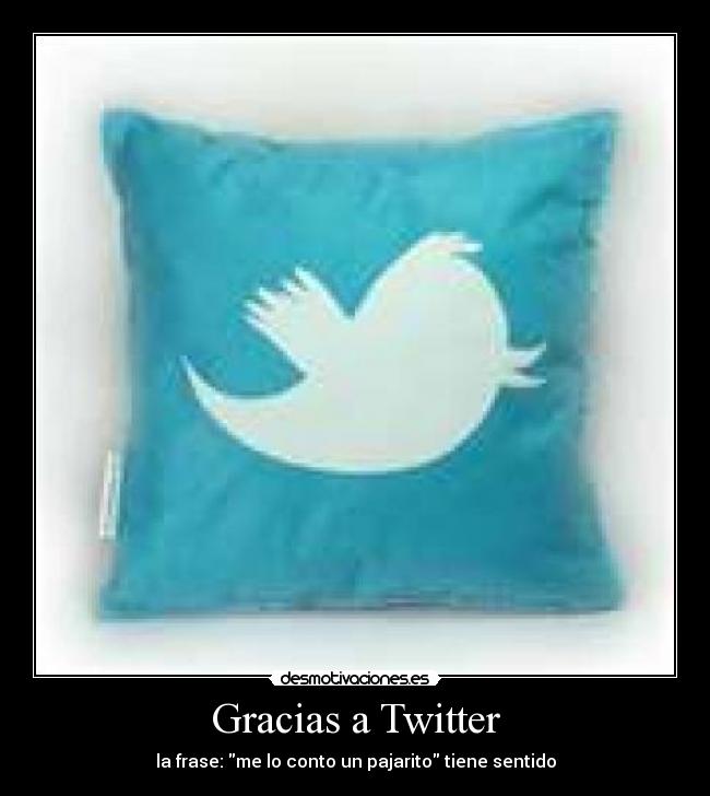 Gracias a Twitter - la frase: me lo conto un pajarito tiene sentido