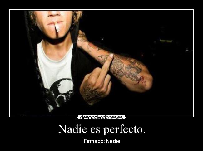 Nadie es perfecto. -