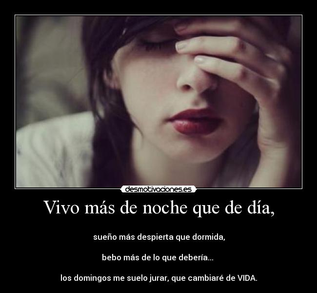 Vivo más de noche que de día, - 