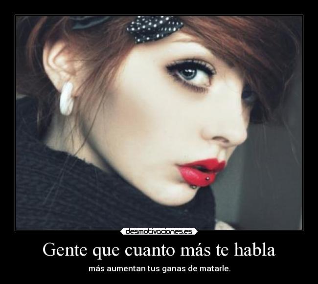 Gente que cuanto más te habla - 