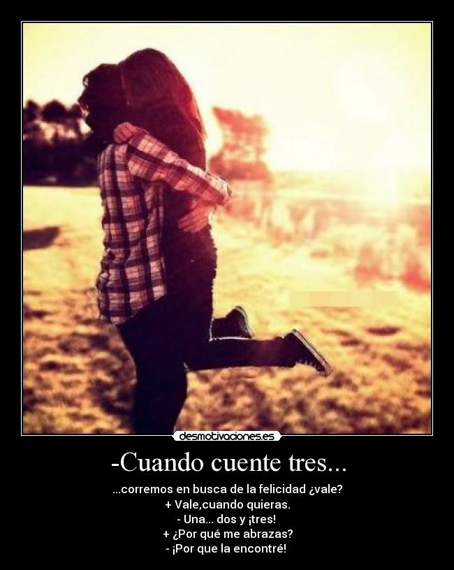 -Cuando cuente tres... -
