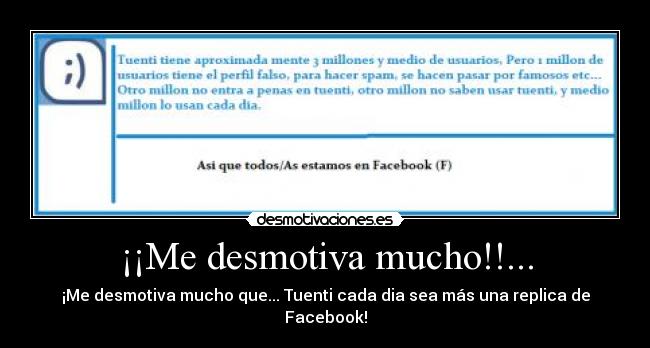 ¡¡Me desmotiva mucho!!... - ¡Me desmotiva mucho que... Tuenti cada dia sea más una replica de Facebook!