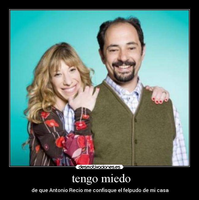 tengo miedo - de que Antonio Recio me confisque el felpudo de mi casa