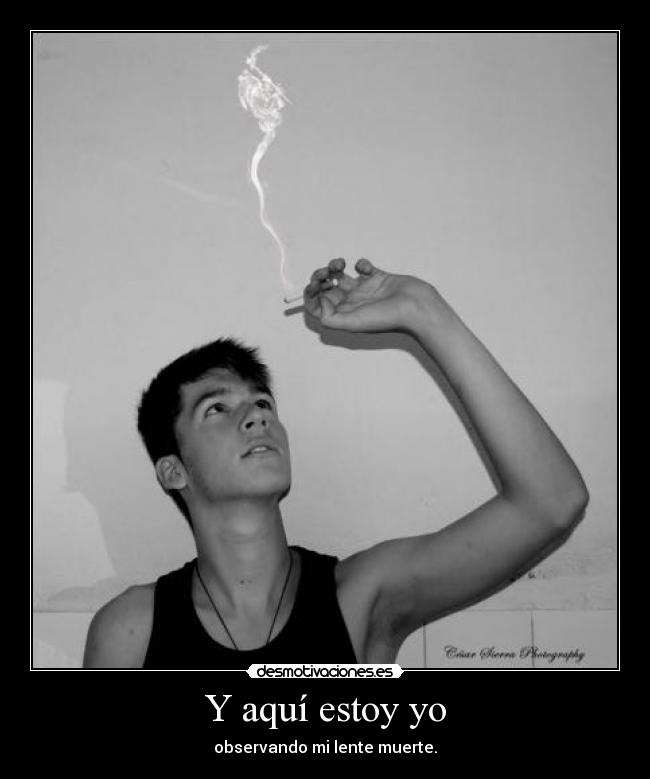 Y aquí estoy yo - observando mi lente muerte.