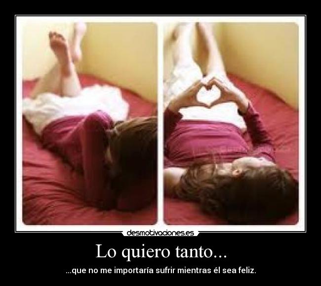 Lo quiero tanto... -