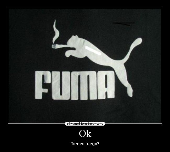Ok - Tienes fuego?