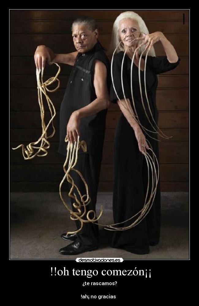 !!oh tengo comezón¡¡ - ¿te rascamos?
!ah¡ no gracias