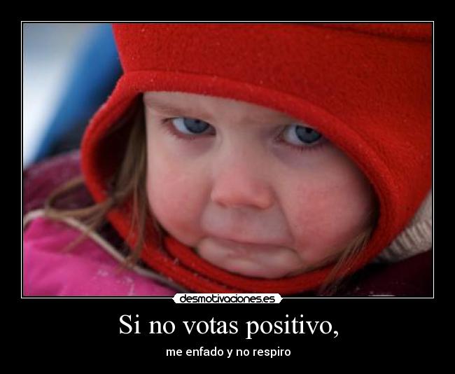 Si no votas positivo, -