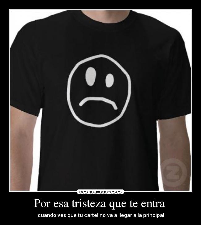 Por esa tristeza que te entra -