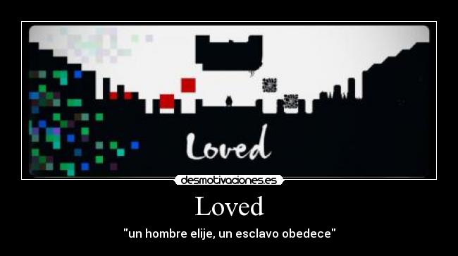 Loved - un hombre elije, un esclavo obedece