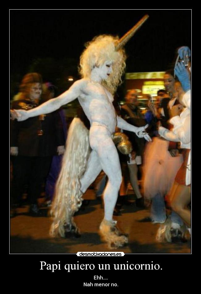 Papi quiero un unicornio. -