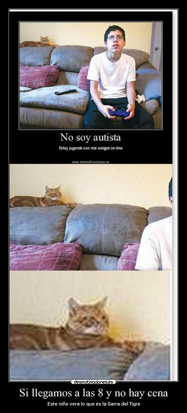 Si llegamos a las 8 y no hay cena - Este niño vera lo que es la Garra del Tigre