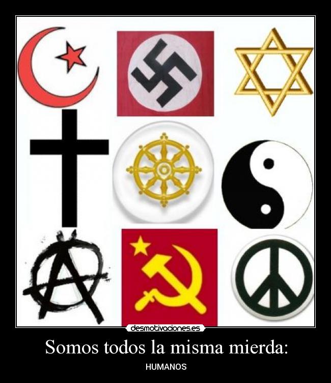 Somos todos la misma mierda: - 