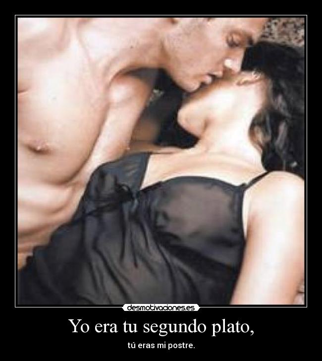 Yo era tu segundo plato, - 