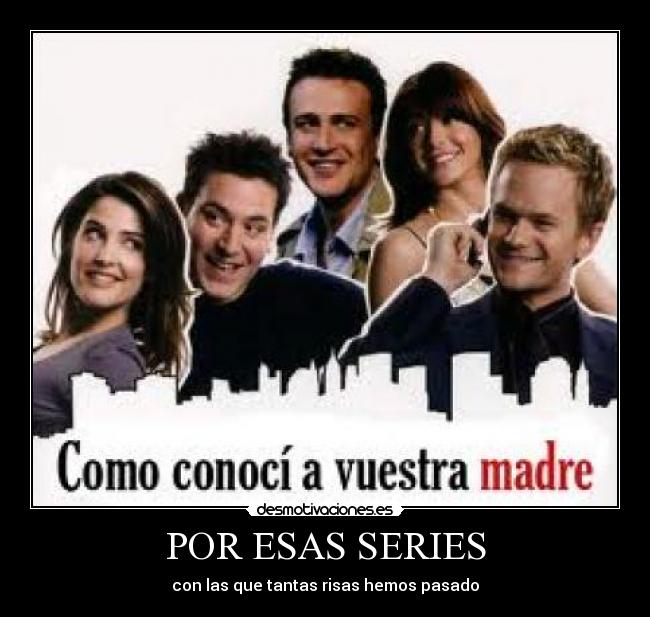 POR ESAS SERIES - con las que tantas risas hemos pasado