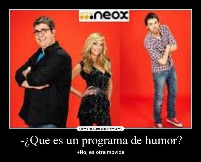 -¿Que es un programa de humor? - +No, es otra movida