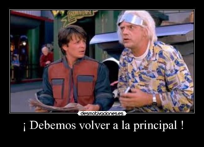 ¡ Debemos volver a la principal ! - 