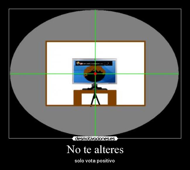 No te alteres - solo vota positivo